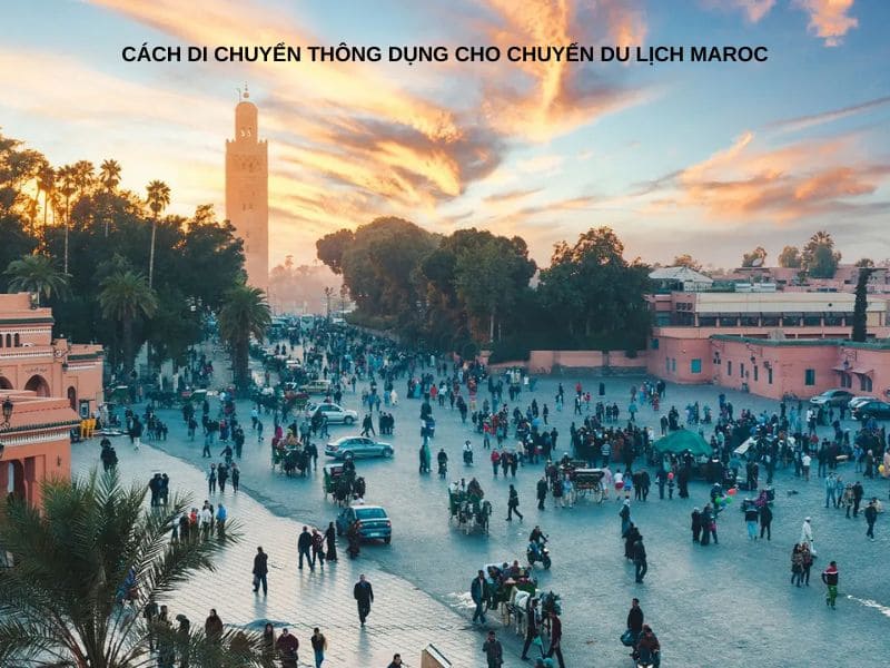Cách di chuyển thông dụng cho chuyến du lịch Maroc