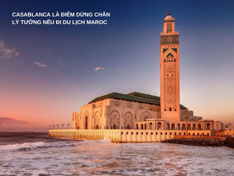Casablanca là điểm dừng chân lý tưởng nếu đi du lịch Maroc